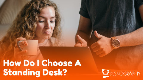 How Do I Choose A Standing Desk?