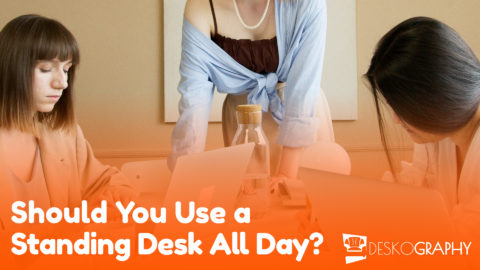 Should You Use A Standing Desk All Day?